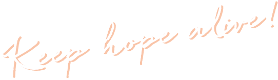 Keep hope alive!